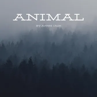 Animal by Ansh Jain