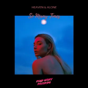 So Many Times by Heaven & Alone