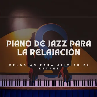 Piano De Jazz Para La Relajación: Melodías Para Aliviar El Estrés by 