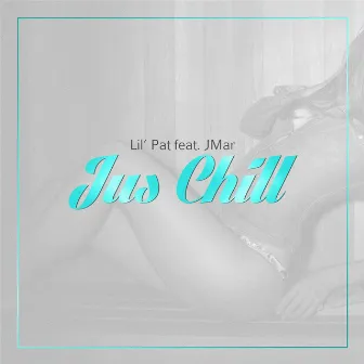 Jus Chill (feat. Jmar) by Lil Pat