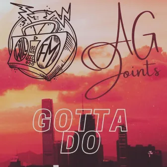 Gotta Do by A.G Joints