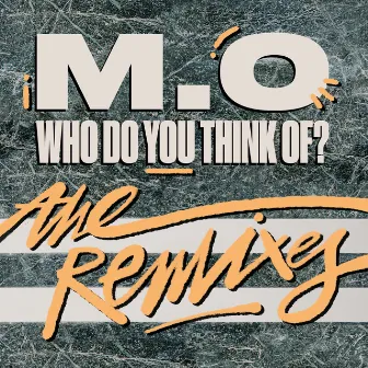 Who Do You Think Of? (The Remixes) by M.O