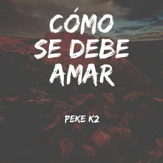 Como se debe amar by Peke K2