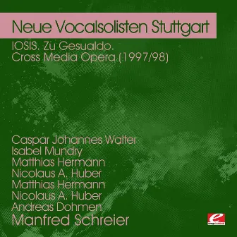 IOSIS. Zu Gesualdo. Cross Media Opera (1997/98) (Digitally Remastered) by Manfred Schreier