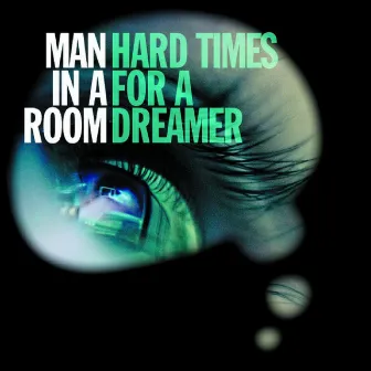 Hard Times for a Dreamer by MAN IN A ROOM