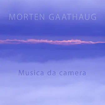 Morten Gaathaug - Musica da Camera by Morten Gaathaug