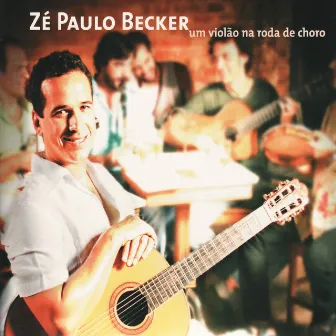 Um Violão Na Roda De Choro by Zé Paulo Becker