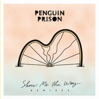 Show Me The Way Remixes by Penguin Prison