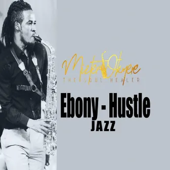 Ebony Hustle Jazz by Mizter Okyere