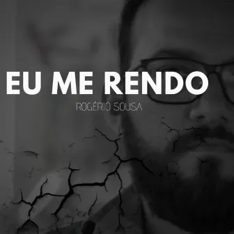 Eu Me Rendo by Rogério Sousa