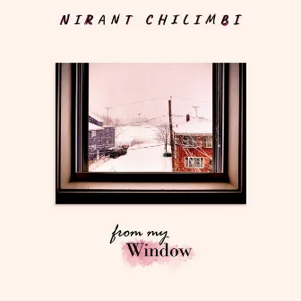 From My Window by Nirant Chilimbi