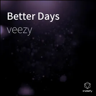 Better Days by Veezy