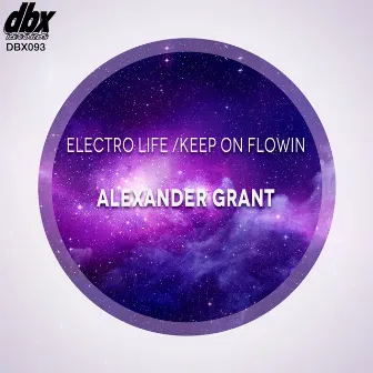 Electro Life / Keep On Flowin by ALEXANDER GRANT