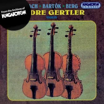 Bach: Violin Concerto / Bartok: Sonata for Solo Violin / Berg:Violin Concerto by Andre Gertler