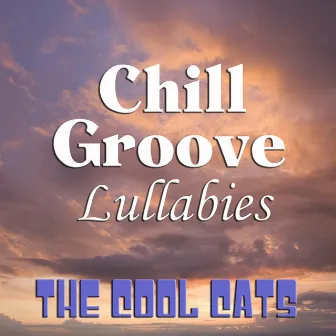 Chill Groove Lullabies by The Cool Cats