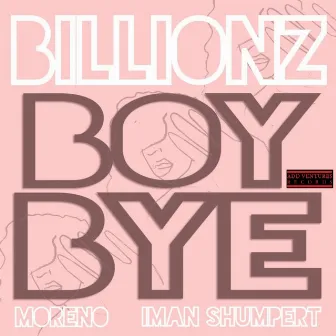 Boy Bye (feat. Iman Shumpert & Morano) - Single by Billionz