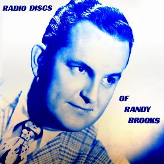 Radio Discs Of Randy Brooks by Randy Brooks