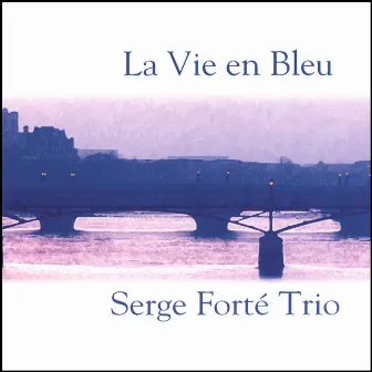 La Vie En Bleu by Serge Forté Trio