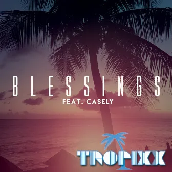 Blessings (feat. Casely) - Single by Tropixx