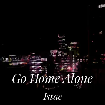 Go Home Alone by Issac