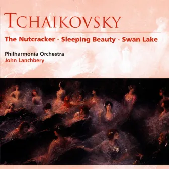 Tchaikovsky: The Nutcracker, Sleeping Beauty & Swan Lake by John Lanchbery