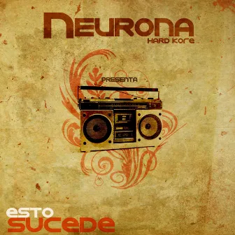 Esto Sucede by Neurona Hardkore