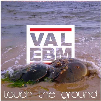 Touch the Ground by VAL EBM