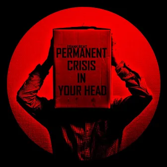 Permanent Crisis In Your Head by 