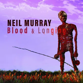 Blood & Longing by Neil Murray