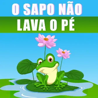 O Sapo não Lava o Pé by Cantigas De Roda