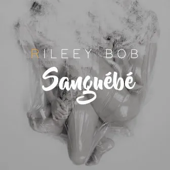 Sanguébé by RILEEY BOB