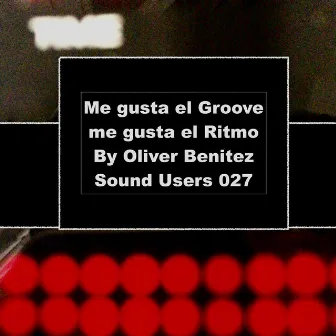 Me gusta el Groove me gusta el Ritmo by Oliver Benitez