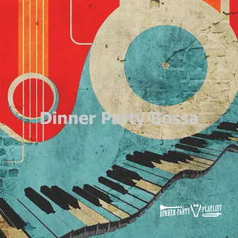 Dinner Party Bossa by Dinner Party Playlist