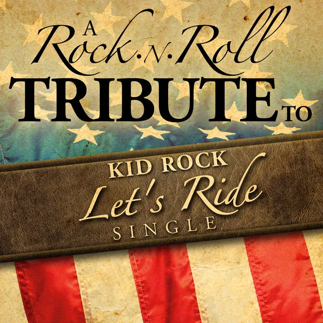 A Rock n Roll Tribute to Kid Rock: Let's Ride Single