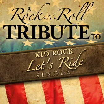 A Rock n Roll Tribute to Kid Rock: Let's Ride Single by Rock Kid