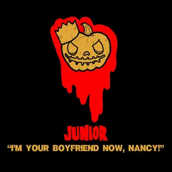 I'm Your Boyfriend Now, Nancy! by Junior