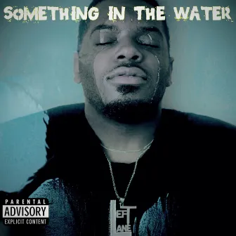 Something in the Water by Left Lane Skrilla