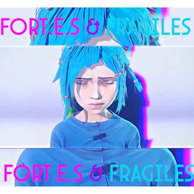 Fort.e.s & Fragiles