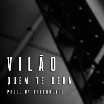 Quem Te Dera by Vilão