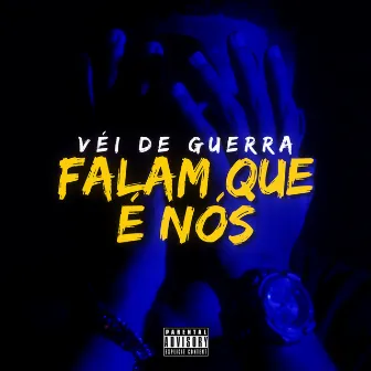 Falam Que É Nós by Véi de Guerra