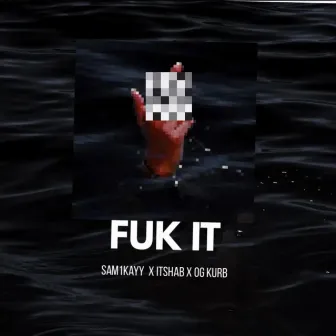 Fuk It by Sam1Kayy