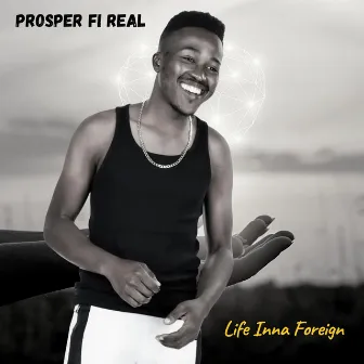 Life Inna Foreign by Prosper Fi Real