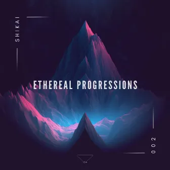 Ethereal Progressions 002 (DJ Mix) by Shikai