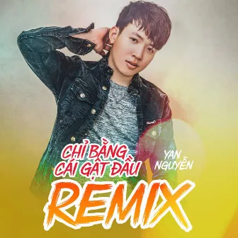 Chỉ Bằng Cái Gật Đầu (Remix) by Yan Nguyễn