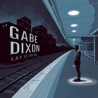 Lay It on Me by Gabe Dixon