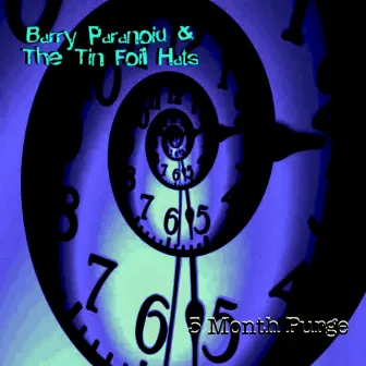 5 Month Purge by Barry Paranoid and the Tin Foil Hats