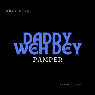 Daddy Weh Deh Pamper by Holy Keys