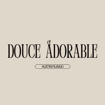 Douce et Adorable by Austin Filingo