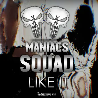 Like It by MANIACS SQUAD