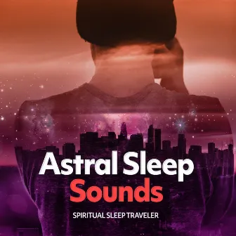 Astral Sleep Sounds by Spiritual Sleep Traveler